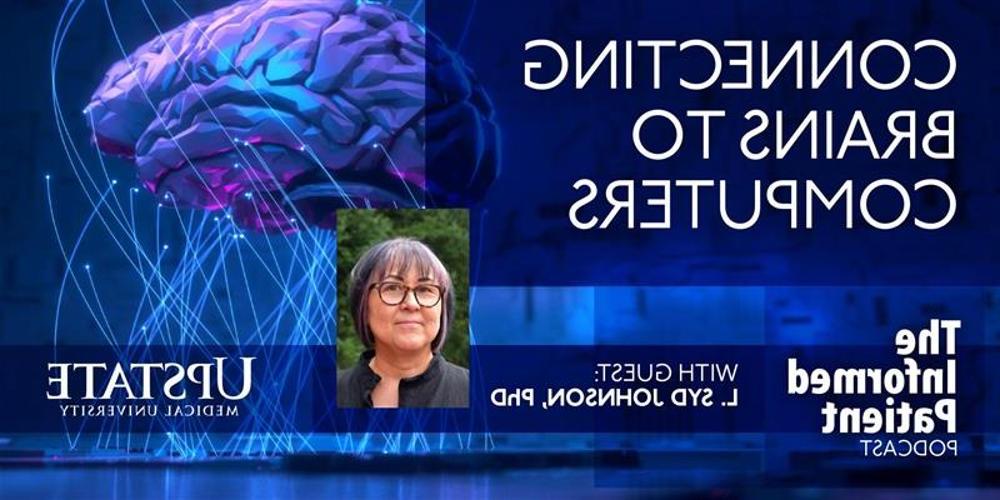 Connecting brains to computers, with guest L. Syd Johnson, PhD, on Upstate's "The Informed Patient:\" podcast